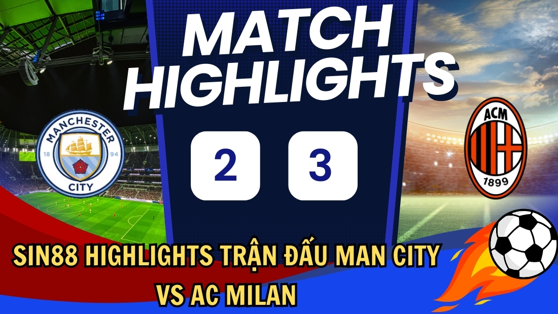 sin88 highlights Mancity vs Milan thumb