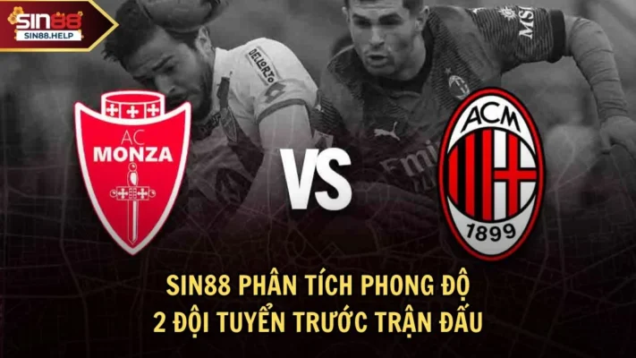 Sin88 phân tích về phong độ của 2 đội tuyển Milan và Monza